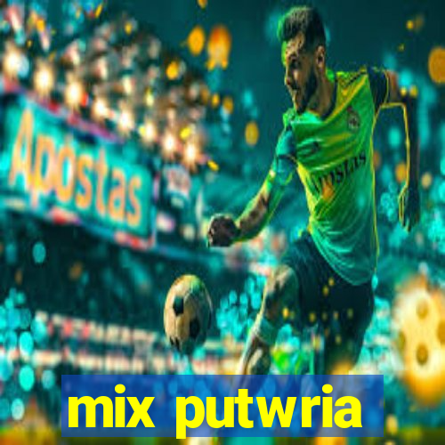 mix putwria